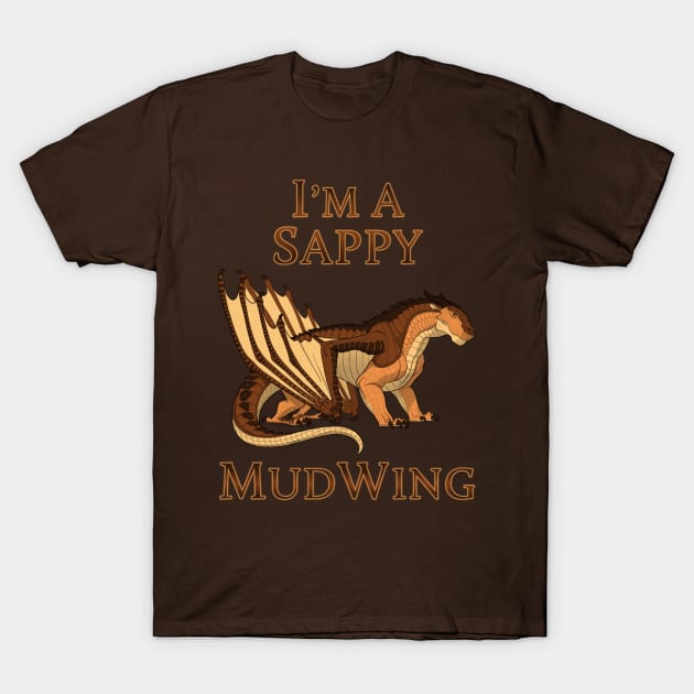 I'm a Sappy MudWing T-Shirt by VibrantEchoes